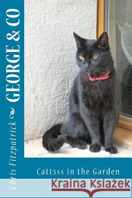 George & Co: Cattsss in the Garden Chris Fitzpatrick 9781507692141 Createspace - książka