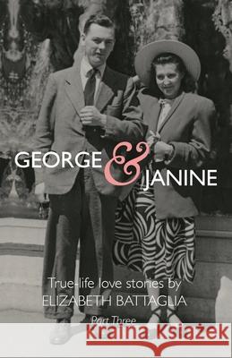 George & Janine: True-life Love Stories-Part Three Elizabeth Battaglia 9781732052482 Words in the Works LLC - książka