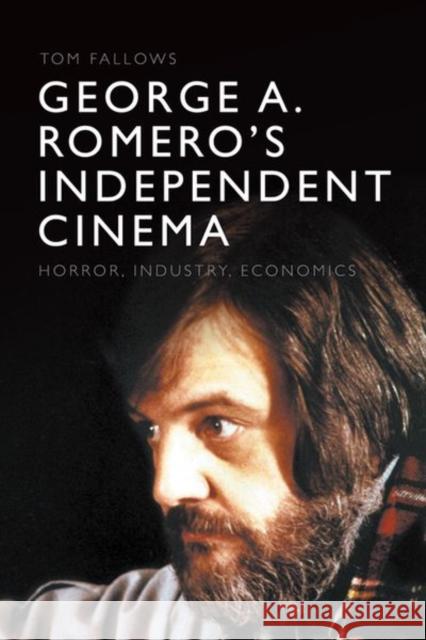 George A. Romero's Independent Cinema: Horror, Industry, Economics Tom Fallows 9781474479950 Edinburgh University Press - książka