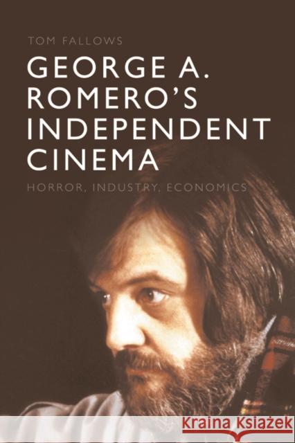 George A. Romero's Independent Cinema: Horror, Industry, Economics Tom Fallows 9781474479967 Edinburgh University Press (RJ) - książka