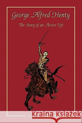 George Alfred Henty: The Story of an Active Life Fenn, George Manville 9781934671412 Salem Ridge Press - książka