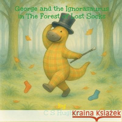 George and the Ignorasaurus in The Forest of Lost Socks C. S. Hughes 9780645920420 Otherly Press - książka