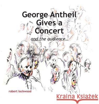 George Antheil Gives a Concert Robert Lockwood 9781939739551 Piscataqua Press - książka