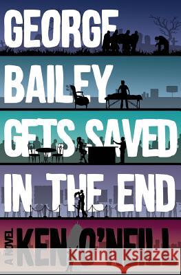 George Bailey Gets Saved in the End Ken O'Neill 9781537262000 Createspace Independent Publishing Platform - książka