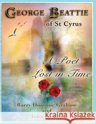 George Beattie of St Cyrus - A Poet Lost in Time: A Story of Love, Betrayal, Conspiracy and Murder (Colour Edition) Barry Dominic Graham John Molloy 9781542610056 Createspace Independent Publishing Platform - książka