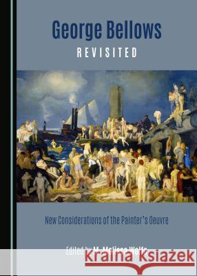 George Bellows Revisited: New Considerations of the Painterâ (Tm)S Oeuvre Maciejunes, Nannette 9781443810074 Cambridge Scholars Publishing - książka