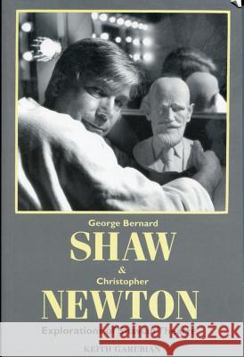 George Bernard Shaw and Christopher Newton: Explorations of Shavian Theatre Keith Garebian 9780889625082 Mosaic Press - książka
