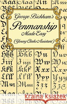 George Bickham's Penmanship Made Easy (Young Clerks Assistant) George Bickham 9780486297798 Dover Publications - książka