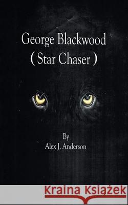 George Blackwood (Star Chaser) Alex J. Anderson 9781982283254 Balboa Press UK - książka