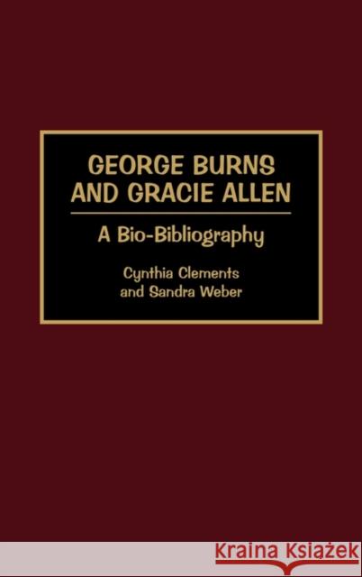 George Burns and Gracie Allen: A Bio-Bibliography Clements, Cynthia 9780313268830 Greenwood Press - książka