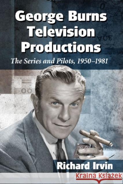 George Burns Television Productions: The Series and Pilots, 1950-1981 Richard Irvin 9780786494866 Not Avail - książka