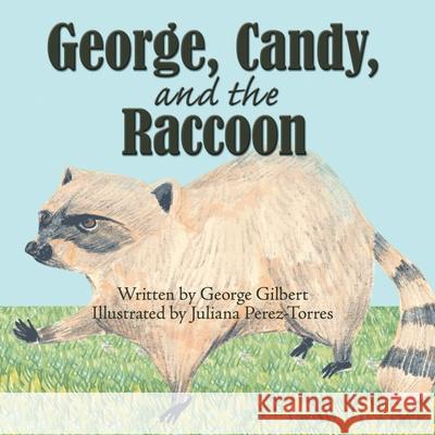 George, Candy, and the Raccoon George Gilbert Juliana Perez-Torres 9781438928487 Authorhouse - książka