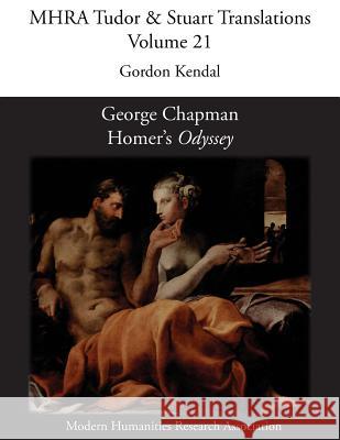 George Chapman, Homer's 'Odyssey' Gordon Kendal 9781781881224 Modern Humanities Research Association - książka