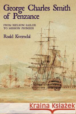 George Charles Smith of Penzan*: From Nelson Sailor to Mission Pioneer Roald Kverndal 9780878083947 William Carey Library Publishers - książka