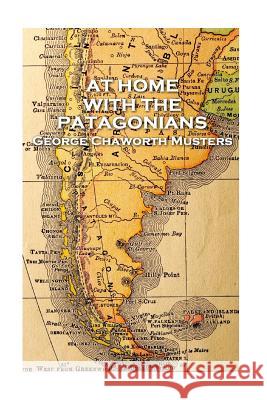 George Chaworth Musters - At Home with the Patagonians George Chaworth Musters 9781787377356 Patagonia Publishing - książka
