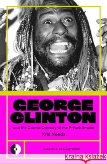George Clinton & the Cosmic Odyssey of the P-Funk Empire Kris Needs 9781915841377 Omnibus Press - książka