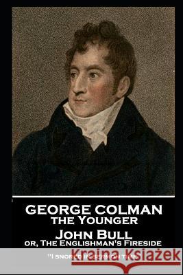 George Colman - John Bull or, The Englishman's Fireside: 'I snored in sermon time'' George Colman 9781787806313 Stage Door - książka