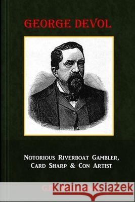 George Devol - Notorious Riverboat Gambler, Card Sharp & Scam Artist G. R. Williamson 9781674760780 Independently Published - książka