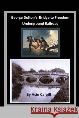 George Dolton's Bridge to Freedom Underground Railroad Acie Cargill 9781095333211 Independently Published - książka