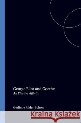 George Eliot and Goethe: An Elective Affinity Gerlinde Röder-Bolton 9789042003590 Brill (JL) - książka