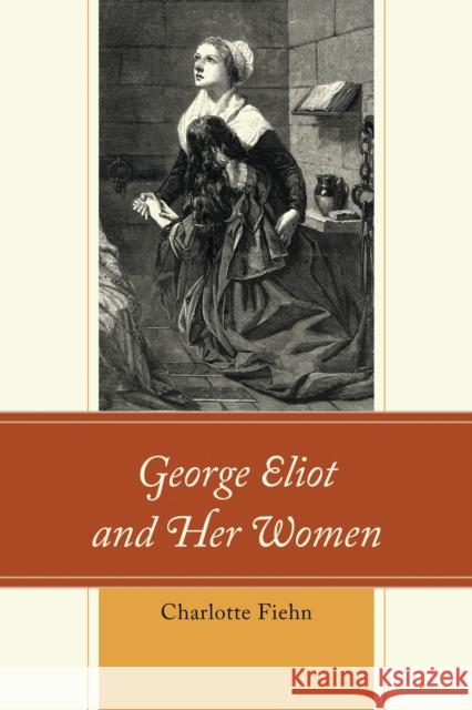George Eliot and Her Women Charlotte Fiehn 9781793646934 Lexington Books - książka