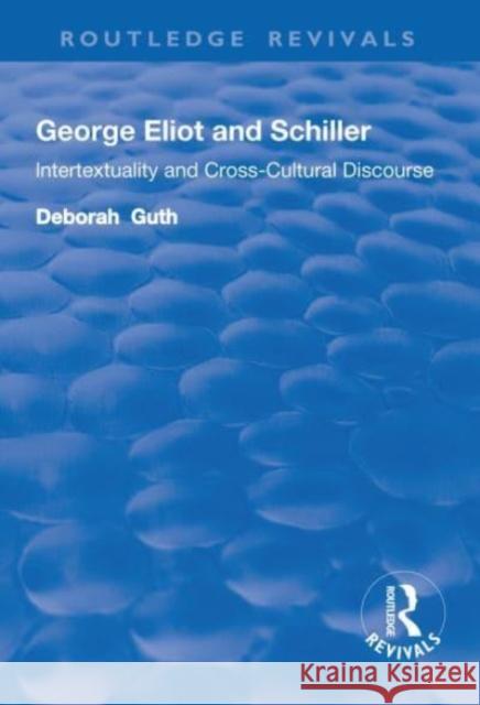 George Eliot and Schiller: Intertextuality and Cross-Cultural Discourse Guth, Deborah 9781138724228 Taylor and Francis - książka