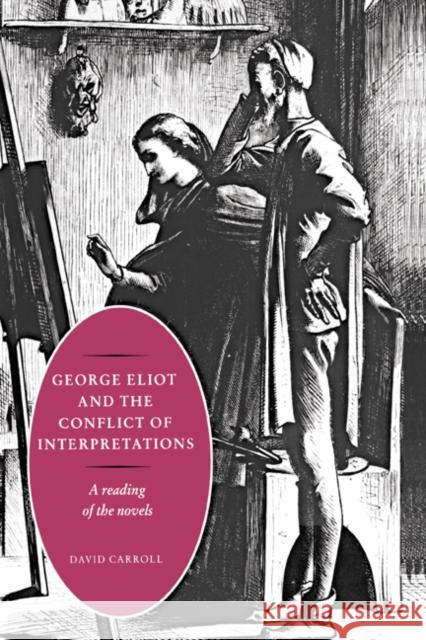 George Eliot and the Conflict of Interpretations Carroll, David 9780521403665 Cambridge University Press - książka