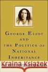 George Eliot and the Politics of National Inheritance Bernard Semmel 9780195086577 Oxford University Press