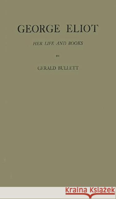 George Eliot: Her Life and Books Bullett, Gerald William 9780837161211 Greenwood Press - książka