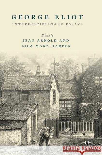 George Eliot: Interdisciplinary Essays Arnold, Jean 9783030106256 Palgrave MacMillan - książka