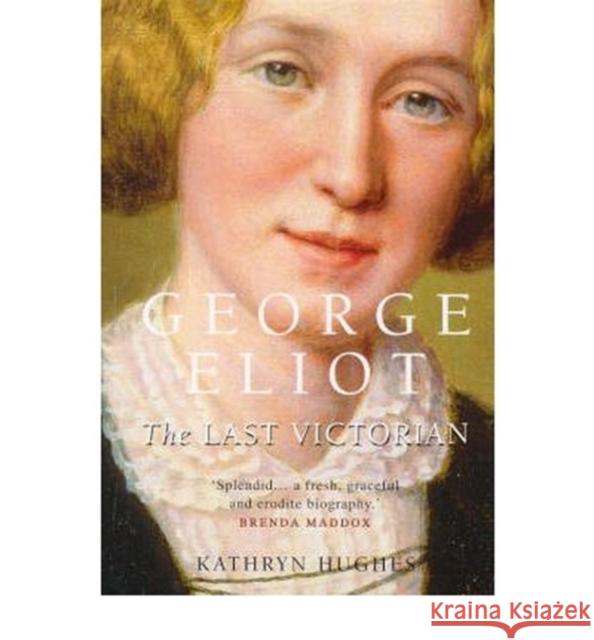 George Eliot: The Last Victorian Kathryn Hughes 9781857028911 FOURTH ESTATE - książka