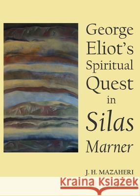 George Eliotâ (Tm)S Spiritual Quest in Silas Marner Mazaheri, J. H. 9781443840958 Cambridge Scholars Publishing - książka