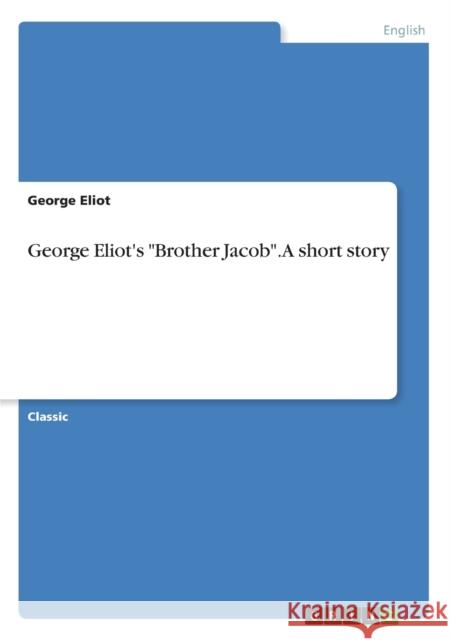 George Eliot's Brother Jacob. A short story George Eliot 9783640233274 Grin Verlag - książka