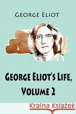 George Eliot's Life, Volume 2 George Eliot 9781725929937 Createspace Independent Publishing Platform - książka