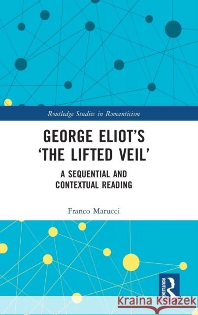 George Eliot's 'The Lifted Veil': A Sequential and Contextual Reading Franco Marucci 9781032156422 Routledge - książka