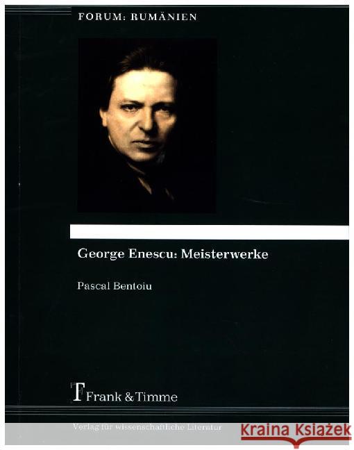 George Enescu: Meisterwerke : Aus dem Rumänischen übersetzt von Larisa Schippel und Julia Richter ... Bentoiu, Pascal 9783732901661 Frank und Timme GmbH - książka