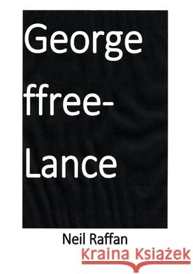 George ffree-Lance Neil Raffan 9781291213577 Lulu.com - książka