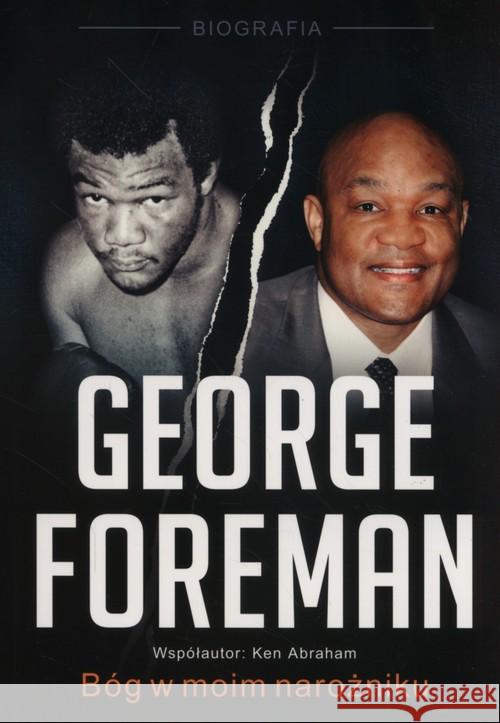 George Foreman. Bóg w moim narożniku Foreman George Abraham Ken 9788363097615 W wyłomie - książka