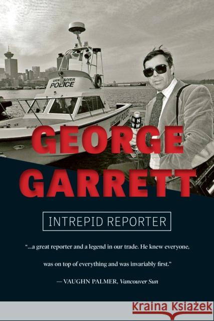 George Garrett: Intrepid Reporter George Garrett 9781550178661 Harbour Publishing - książka