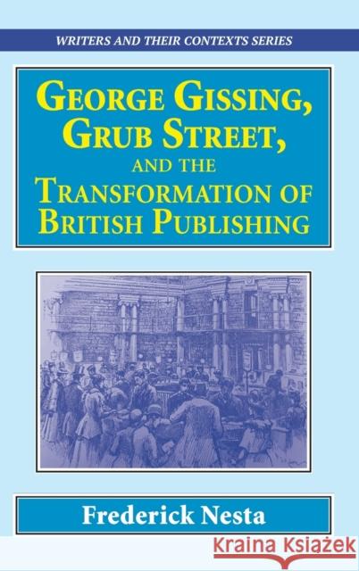 George Gissing, Grub Street, ​and The Transformation of British Publishing Nesta, Frederick 9781913087494 Edward Everett Root - książka