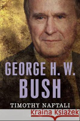 George H. W. Bush Timothy Naftali Arthur M., JR. Schlesinger 9780805069662 Times Books - książka