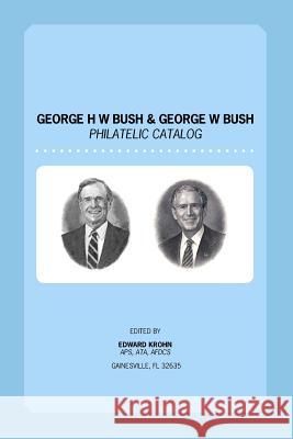 George H. W. Bush & George W. Bush Philatelic Catalog Edward Krohn 9781466454064 Createspace - książka