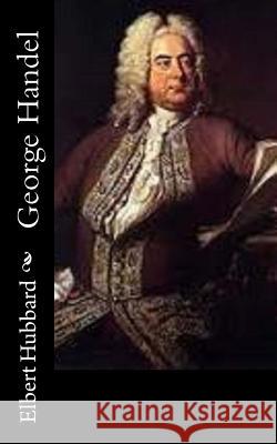 George Handel Elbert Hubbard 9781518668258 Createspace - książka