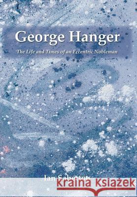 George Hanger: The Life and Times of an Eccentric Nobleman Ian Saberton 9781786231635 Grosvenor House Publishing Limited - książka