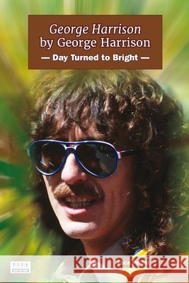 George Harrison by George Harrison: Day Turned to Bright Perasi, Luca 9791281758285 L.I.L.Y. Publishing - książka