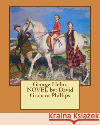 George Helm. NOVEL by: David Graham Phillips Phillips, David Graham 9781540574459 Createspace Independent Publishing Platform - książka