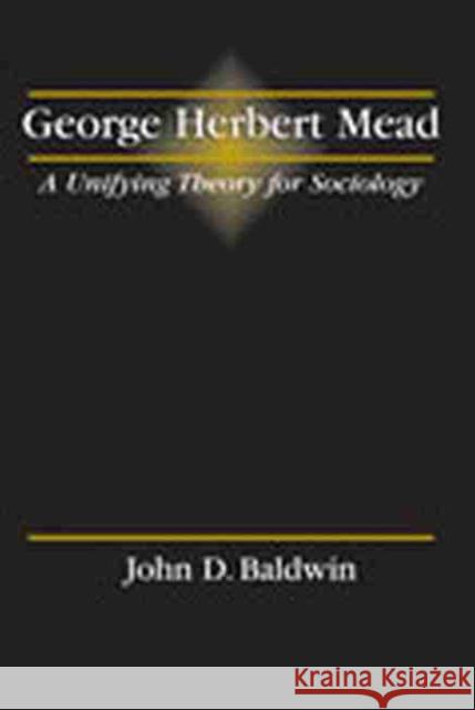 George Herbert Mead: A Unifying Theory for Sociology Baldwin 9780787291488 Kendall/Hunt Publishing Company - książka