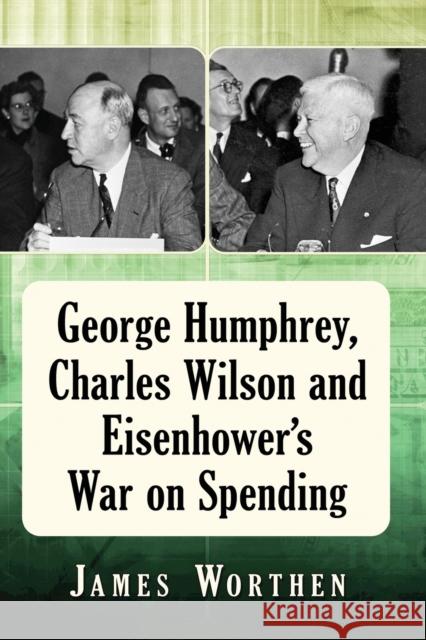 George Humphrey, Charles Wilson and Eisenhower's War on Spending James Worthen 9781476677859 McFarland & Company - książka