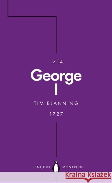 George I (Penguin Monarchs): The Lucky King Tim Blanning 9780241380444 Penguin Books Ltd - książka