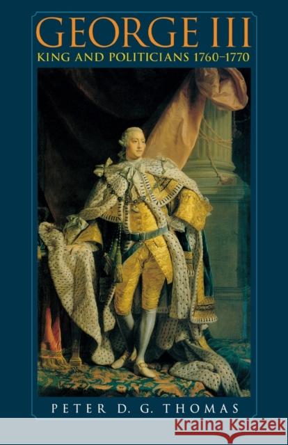 George III: King and Politicians 1760-1770 Thomas, Peter 9780719064296 Manchester University Press - książka